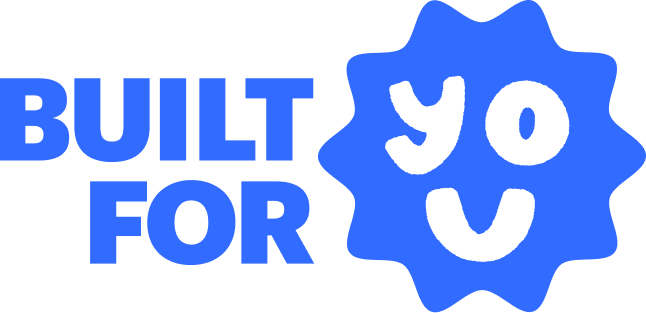 Built for you
